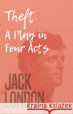 Theft - A Play in Four Acts Jack London 9781528712453 Read & Co. Books - książka