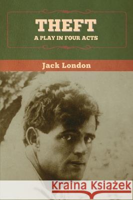 Theft: A Play in Four Acts Jack London 9781647994365 Bibliotech Press - książka