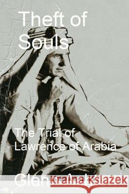 Theft of Souls: The Trial of Lawrence of Arabia Glenn Ashton 9781492138594 Createspace - książka