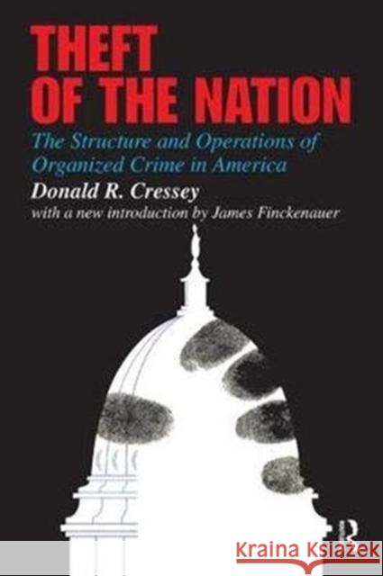 Theft of the Nation: The Structure and Operations of Organized Crime in America Donald Cressey 9781138539532 Routledge - książka