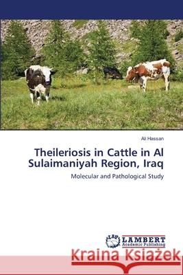 Theileriosis in Cattle in Al Sulaimaniyah Region, Iraq Ali Hassan 9783659179563 LAP Lambert Academic Publishing - książka