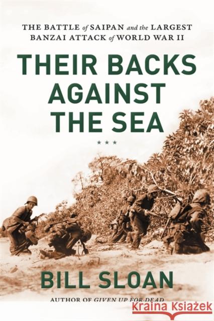 Their Backs Against the Sea: The Battle of Saipan and the Largest Banzai Attack of World War II Sloan, Bill 9780306824715 Da Capo Press - książka
