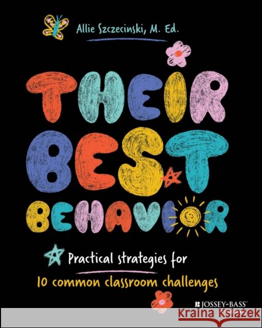 Their Best Behavior: Practical Strategies for 10 Common Classroom Challenges Allie Szczecinski 9781394312108 Jossey-Bass - książka