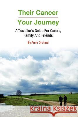 Their Cancer - Your Journey: A Traveller's Guide for Carers, Family and Friends Anne Orchard 9780955979705 Rainbow Heart Publishing - książka