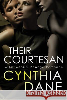 Their Courtesan: A Billionaire Menage Romance Cynthia Dane 9781537503455 Createspace Independent Publishing Platform - książka