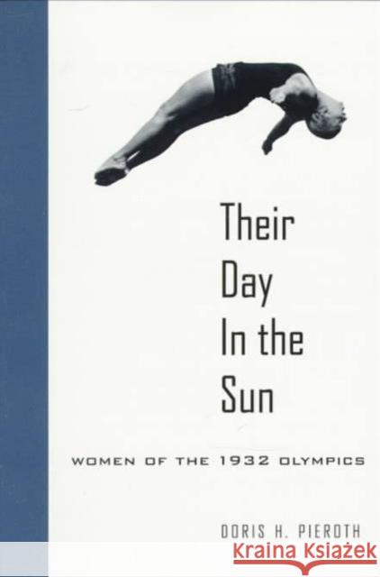 Their Day in the Sun: Women of the 1932 Olympics Pieroth, Doris Hinson 9780295975542 University of Washington Press - książka