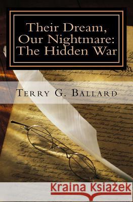 Their Dream, Our Nightmare: The Hidden War MR Terry Gerard Ballard Terry G. Ballard 9781523818112 Createspace Independent Publishing Platform - książka