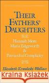 Their Fathers' Daughters: Hannah More, Maria Edgeworth, and Patriarchal Complicity Kowaleski-Wallace, Elizabeth 9780195068535 Oxford University Press