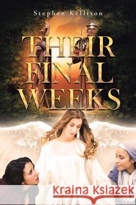 Their Final Weeks Stephen Kellison 9781641910507 Christian Faith Publishing, Inc. - książka