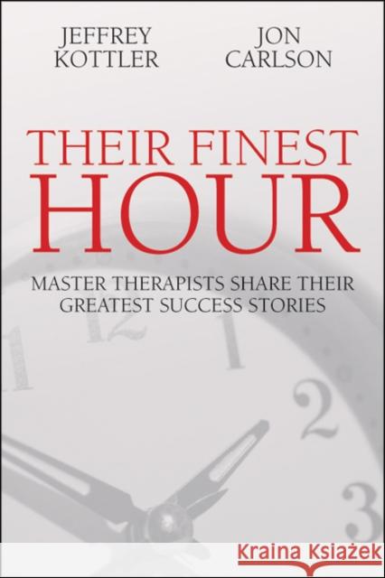 Their Finest Hour: Master Therapists Share Their Great Success Stories Kottler, Jeffrey 9781845900885 Crown House Publishing - książka