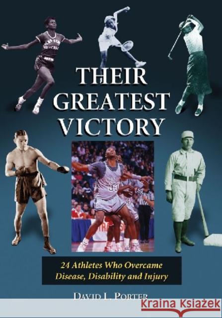Their Greatest Victory: 24 Athletes Who Overcame Disease, Disability and Injury Porter, David L. 9780786473052 McFarland & Company - książka