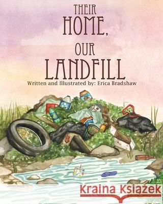 Their Home, Our Landfill Bradshaw Erica Bradshaw Erica Bradshaw Erica 9781732765900 To Draw Attention - książka