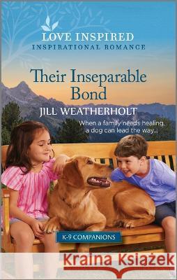 Their Inseparable Bond: An Uplifting Inspirational Romance Jill Weatherholt 9781335597168 Love Inspired - książka
