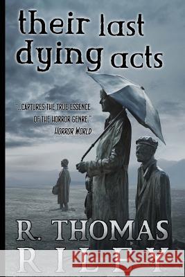 Their Last Dying Acts R. Thomas Riley 9781479176571 Createspace - książka