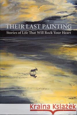 Their Last Painting: Stories of Life That Will Rock Your Heart Lazar, Jean 9780595399246 iUniverse - książka