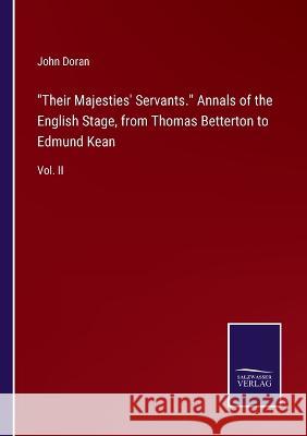 Their Majesties' Servants. Annals of the English Stage, from Thomas Betterton to Edmund Kean: Vol. II John Doran 9783375038120 Salzwasser-Verlag - książka