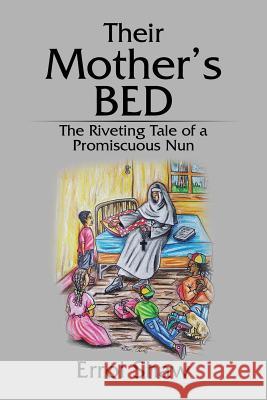 Their Mother's Bed: The Riveting Tale of a Promiscuous Nun Errol Shaw 9781543423426 Xlibris - książka