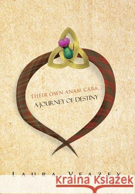 Their Own Anam Cara...a Journey of Destiny Veazey, Laura 9781481717670 Authorhouse - książka