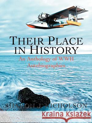 Their Place in History: An Anthology of WWII Autobiographies Nicholson, Sharon J. 9781462054510 iUniverse.com - książka