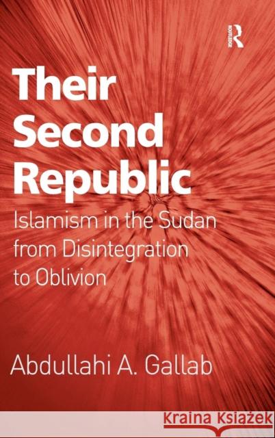 Their Second Republic: Islamism in the Sudan from Disintegration to Oblivion. Abdullahi A. Gallab Abdullahi A. Gallab   9781409435723 Ashgate Publishing Limited - książka
