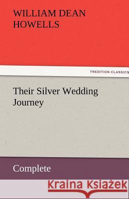 Their Silver Wedding Journey - Complete William Dean Howells   9783842456518 tredition GmbH - książka