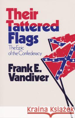 Their Tattered Flags: The Epic of the Confederacy VanDiver, Frank E. 9780890963555 Texas A&M University Press - książka