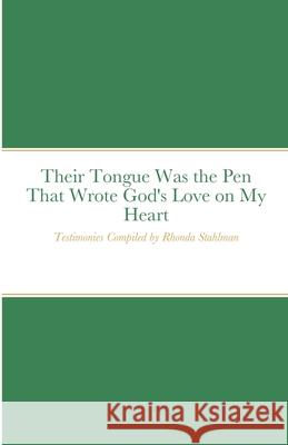 Their Tongue Was the Pen That Wrote God's Love on My Heart Rhonda Stahlman 9781008921498 Lulu.com - książka