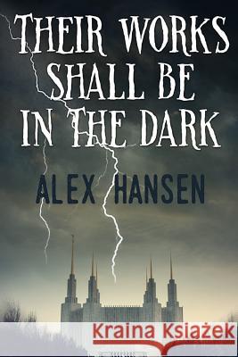 Their Works Shall Be in the Dark Alex Hansen 9781514375099 Createspace - książka