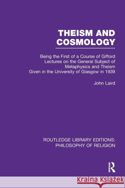 Theism and Cosmology: Being the First Series of a Course of Gifford Lectures on the General Subject of Metaphysics and Theism Given in the U John Laird 9781138990173 Routledge - książka