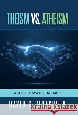 Theism Vs. Atheism: Where the Twain Shall Meet David G Mutchler 9781982276324 Balboa Press - książka