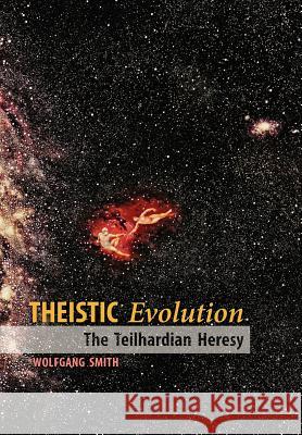 Theistic Evolution: The Teilhardian Heresy Smith, Wolfgang 9781597311342 Angelico Press - książka