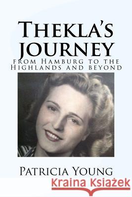 Thekla's journey: from Hamburg to the Highlands and beyond Young, Patricia 9781530831647 Createspace Independent Publishing Platform - książka