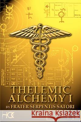 Thelemic Alchemy I Frater Serpentis Satori 9780595323579 iUniverse - książka