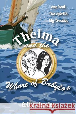 Thelma and the Whore of Babylon: One boat. Two spirits. Big trouble. Damler, Fritz 9780979312465 Tinkertown Museum - książka