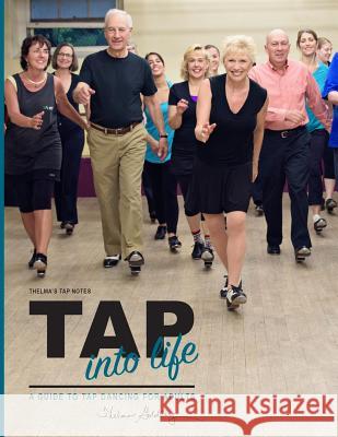 Thelma's Tap Notes: Tap into Life: A Guide to Tap Dancing for Adults Goldberg, Thelma Larkin 9781514736326 Createspace - książka