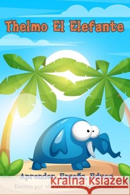 Thelmo el Elefante: Aprender Enseñar Educar Brian Dale Bailey 9798671444148 Independently Published - książka