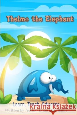 Thelmo the Elephant: Learn Teach Educate Brian Dale Bailey 9798667331483 Independently Published - książka