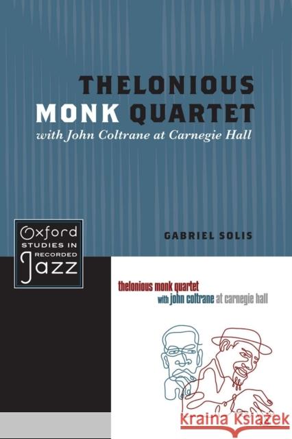 Thelonious Monk Quartet Featuring John Coltrane at Carnegie Hall Solis, Gabriel 9780199744367 Oxford University Press - książka