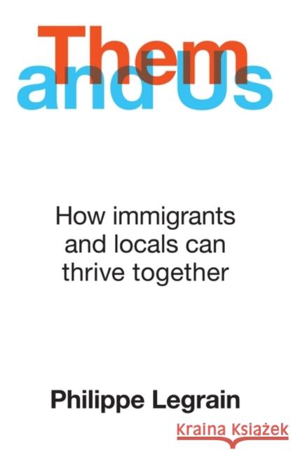 Them and Us: How immigrants and locals can thrive together Philippe Legrain 9780861542222 Oneworld Publications - książka