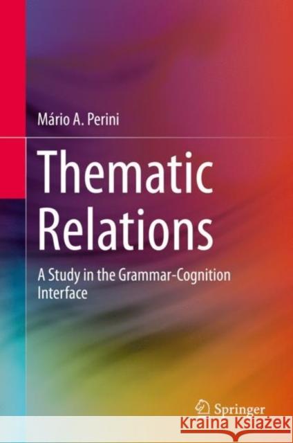 Thematic Relations: A Study in the Grammar-Cognition Interface Perini, Mário a. 9783030285371 Springer - książka