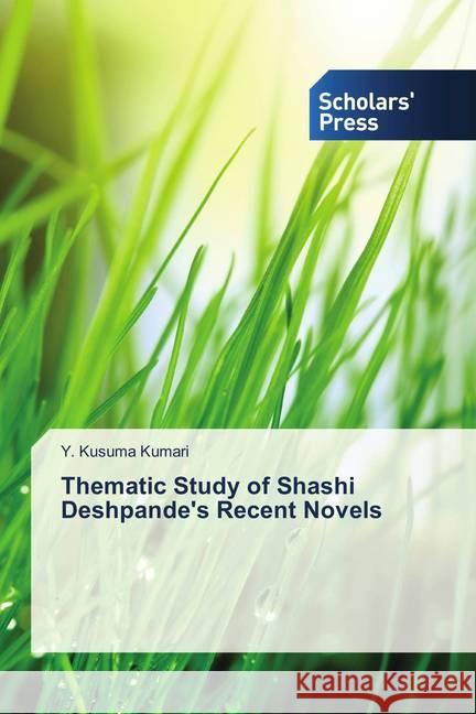 Thematic Study of Shashi Deshpande's Recent Novels Kumari, Y. Kusuma 9786202315005 Scholar's Press - książka