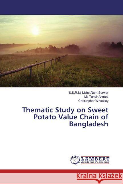 Thematic Study on Sweet Potato Value Chain of Bangladesh Sorwar, S.S.R.M. Mahe Alam; Ahmed, Md Tanvir; Wheatley, Christopher 9783659903373 LAP Lambert Academic Publishing - książka