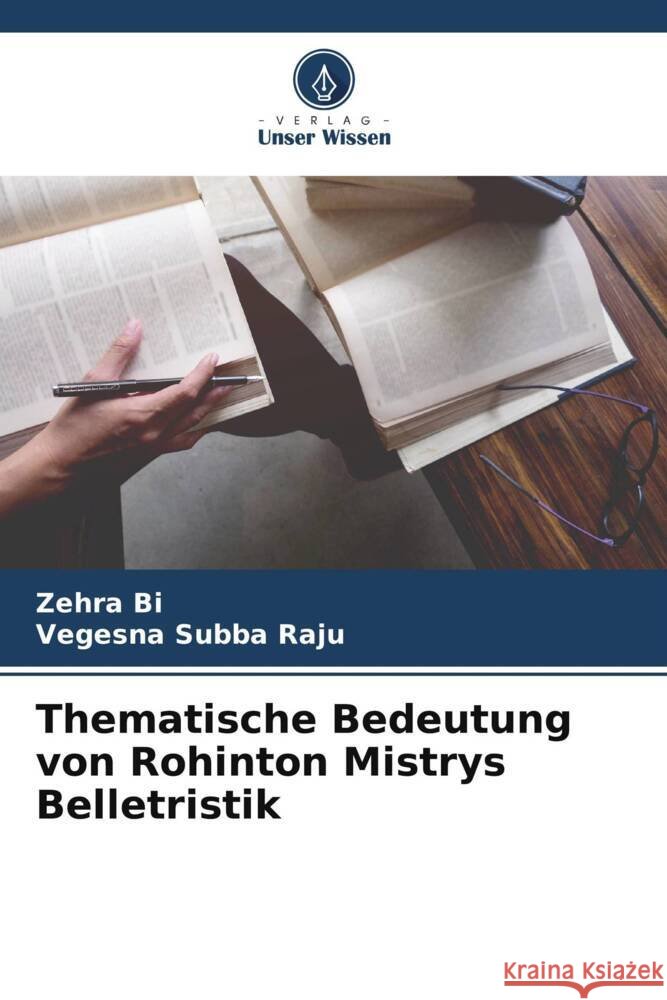 Thematische Bedeutung von Rohinton Mistrys Belletristik Bi, Zehra, Subba Raju, Vegesna 9786205468456 Verlag Unser Wissen - książka