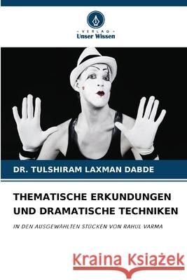 THEMATISCHE ERKUNDUNGEN UND DRAMATISCHE TECHNIKEN LAXMAN DABDE, DR. TULSHIRAM 9786202330831 Verlag Unser Wissen - książka