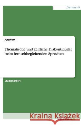 Thematische und zeitliche Diskontinuität beim fernsehbegleitenden Sprechen Florian Fuchs 9783640700844 Grin Verlag - książka