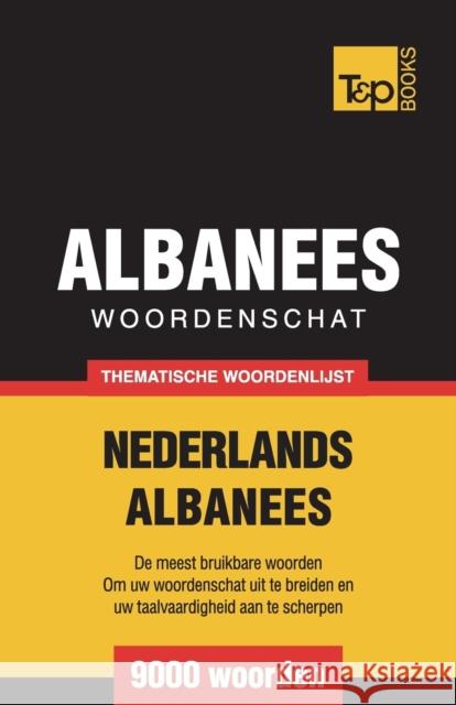 Thematische woordenschat Nederlands-Albanees - 9000 woorden Andrey Taranov 9781787670150 T&p Books Publishing Ltd - książka