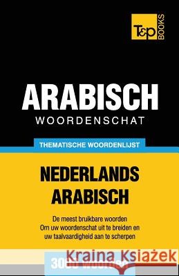 Thematische woordenschat Nederlands-Arabisch - 3000 woorden Andrey Taranov 9781787167308 T&p Books Publishing Ltd - książka