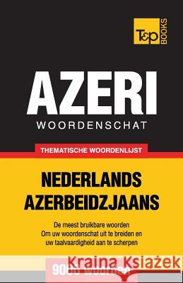 Thematische woordenschat Nederlands-Azerbeidzjaans - 9000 woorden Andrey Taranov 9781784922634 T&p Books - książka