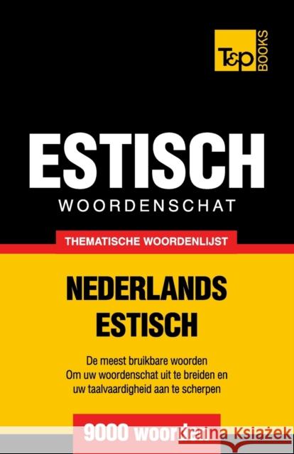 Thematische woordenschat Nederlands-Estisch - 9000 woorden Taranov, Andrey 9781784922962 T&p Books - książka