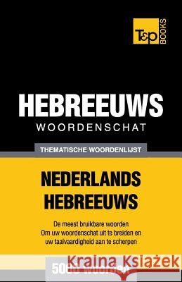 Thematische woordenschat Nederlands-Hebreeuws - 5000 woorden Andrey Taranov 9781787164383 T&p Books Publishing Ltd - książka